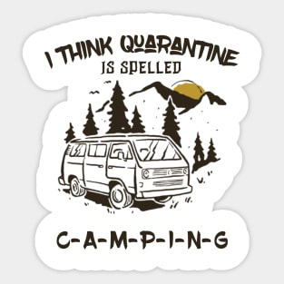 I Think Quarantine Is Spelled Camping Sticker